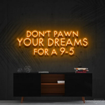 Dont Pawn Your Dreams Fa 9 5 Led Neon Sign Finspirational Spaces - Shineneon