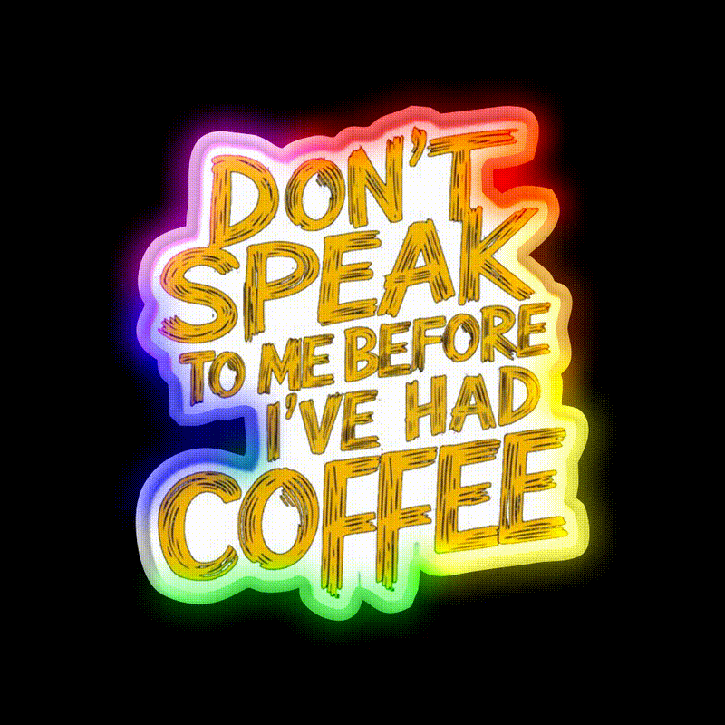 Dont Speak To Me Before Had Coffee Led Neon Sign Espresso Bar Art Sign Rgb Color
