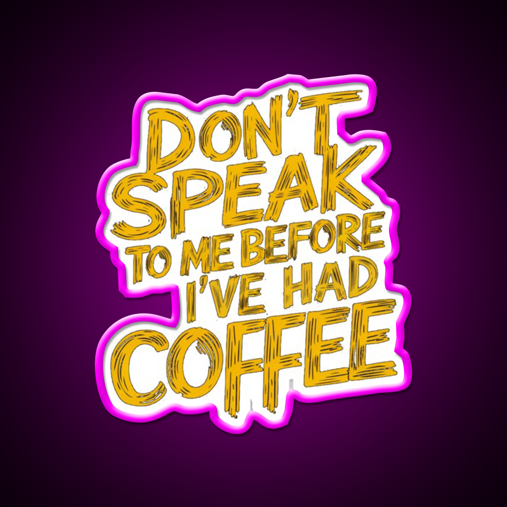 Dont Speak To Me Before Had Coffee Led Neon Sign Espresso Bar Art Sign Rgb Color