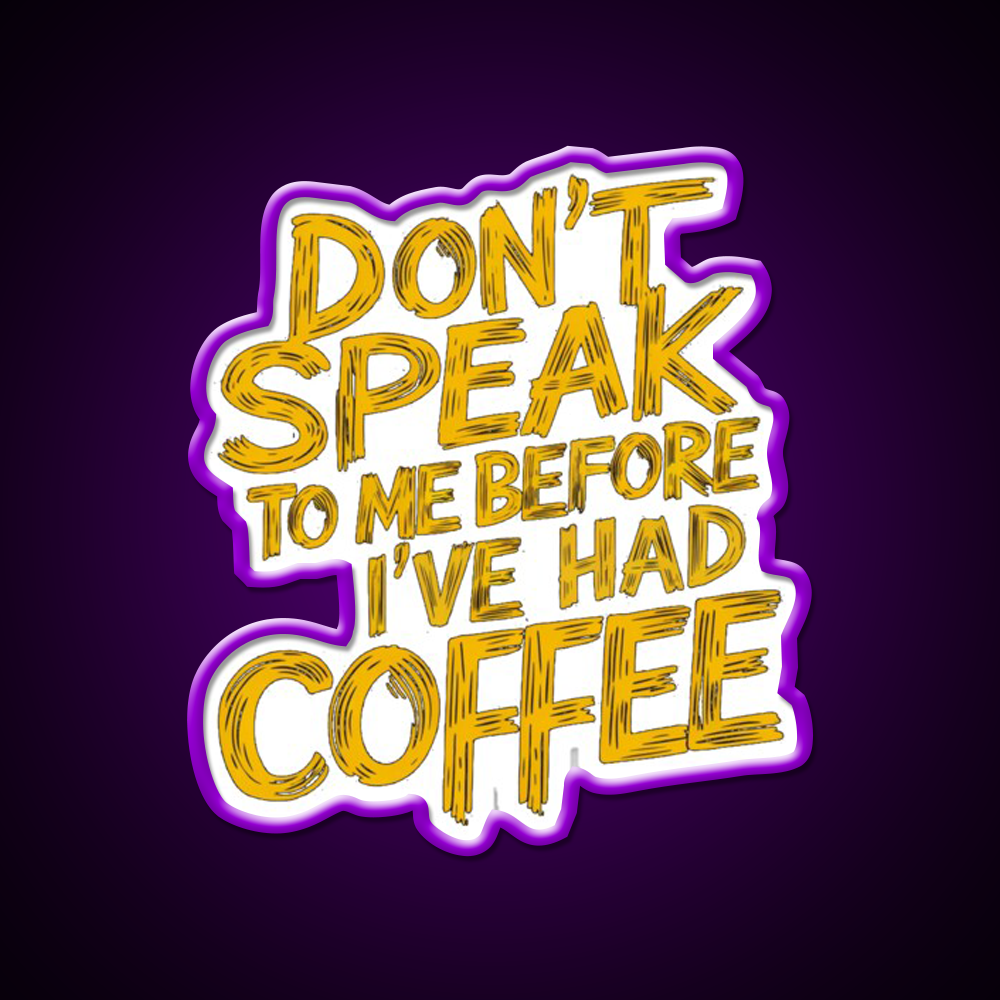 Dont Speak To Me Before Had Coffee Led Neon Sign Espresso Bar Art Sign Rgb Color