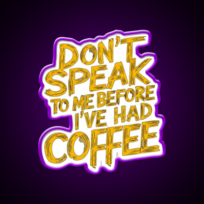 Dont Speak To Me Before Had Coffee Led Neon Sign Espresso Bar Art Sign Rgb Color