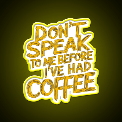 Dont Speak To Me Before Had Coffee Led Neon Sign Espresso Bar Art Sign Rgb Color - Shineneon