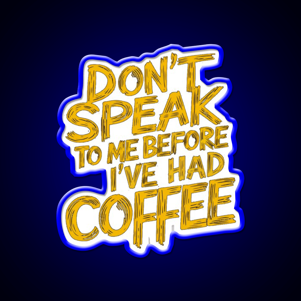 Dont Speak To Me Before Had Coffee Led Neon Sign Espresso Bar Art Sign Rgb Color - Shineneon