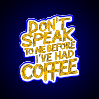 Dont Speak To Me Before Had Coffee Led Neon Sign Espresso Bar Art Sign Rgb Color - Shineneon
