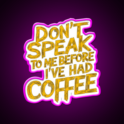 Dont Speak To Me Before Had Coffee Led Neon Sign Espresso Bar Art Sign Rgb Color - Shineneon