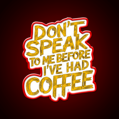 Dont Speak To Me Before Had Coffee Led Neon Sign Espresso Bar Art Sign Rgb Color - Shineneon