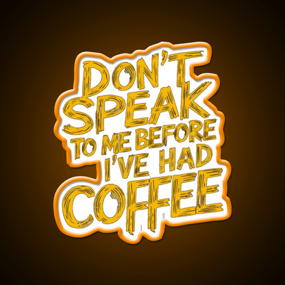 Dont Speak To Me Before Had Coffee Led Neon Sign Espresso Bar Art Sign Rgb Color - Shineneon