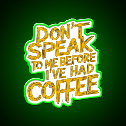 Dont Speak To Me Before Had Coffee Led Neon Sign Espresso Bar Art Sign Rgb Color - Shineneon