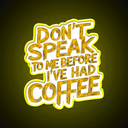 Dont Speak To Me Before Had Coffee Led Neon Sign Espresso Bar Art Sign Rgb Color