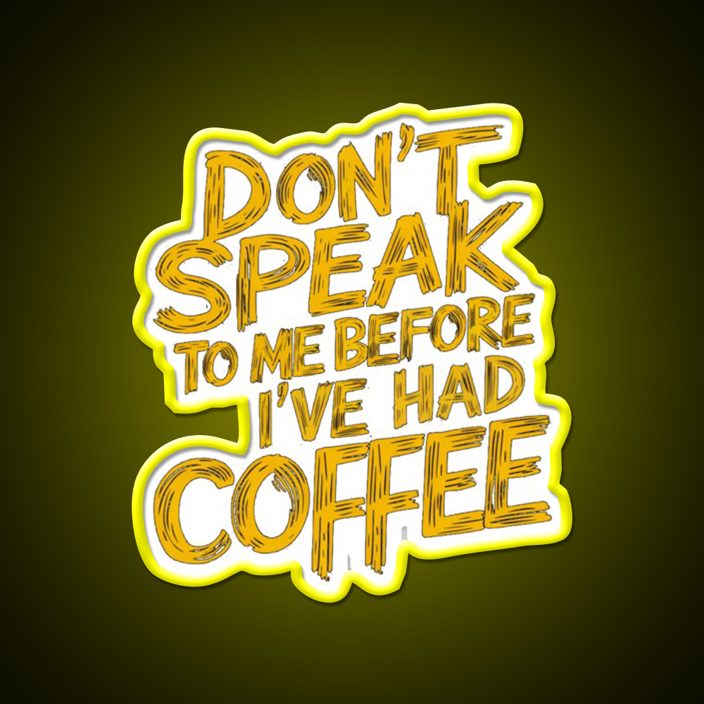 Dont Speak To Me Before Had Coffee Led Neon Sign Espresso Bar Art Sign Rgb Color