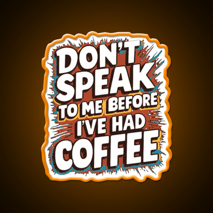 Dont Speak To Me Before Ive Had Coffee Led Neon Sign Espresso Bar Art Rgb Color - Shineneon