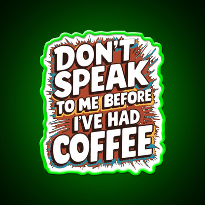Dont Speak To Me Before Ive Had Coffee Led Neon Sign Espresso Bar Art Rgb Color - Shineneon