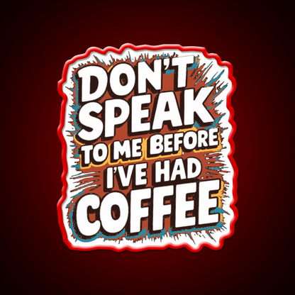 Dont Speak To Me Before Ive Had Coffee Led Neon Sign Espresso Bar Art Rgb Color - Shineneon