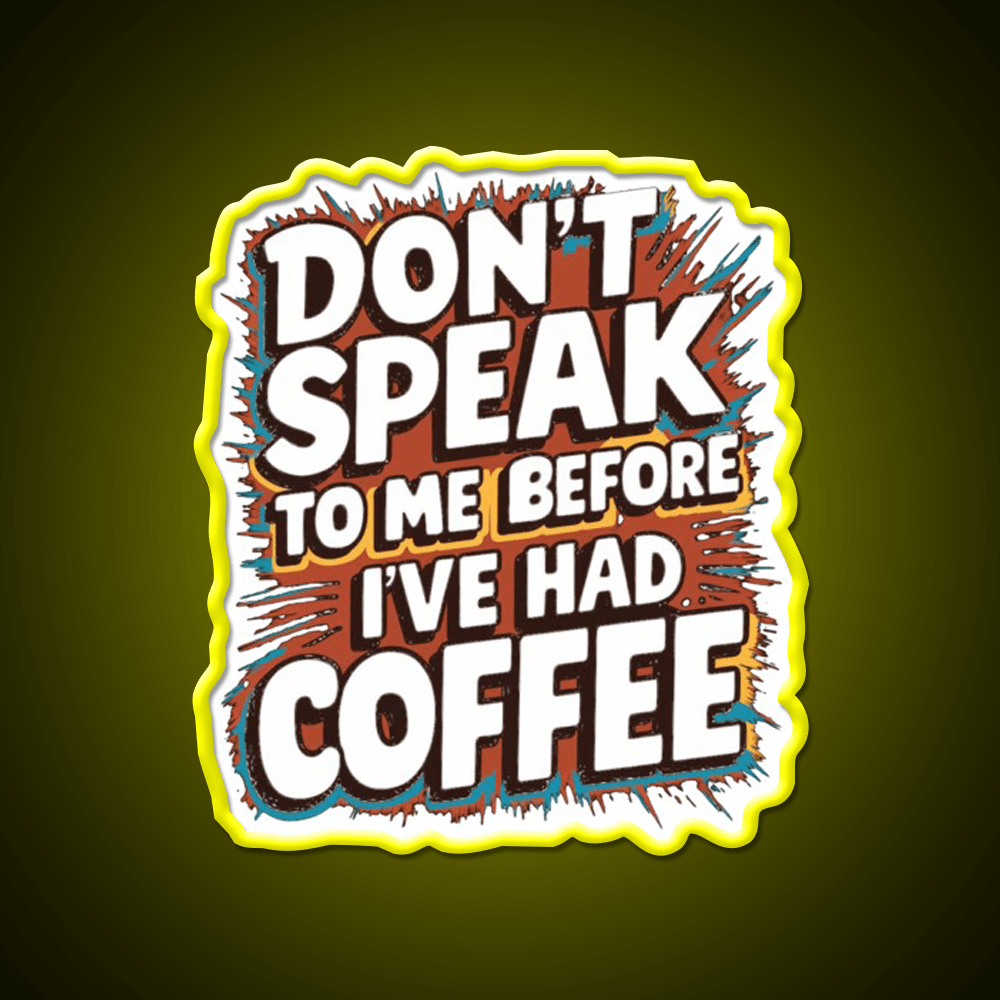 Dont Speak To Me Before Ive Had Coffee Led Neon Sign Espresso Bar Art Rgb Color - Shineneon