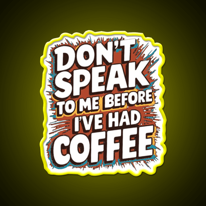 Dont Speak To Me Before Ive Had Coffee Led Neon Sign Espresso Bar Art Rgb Color - Shineneon