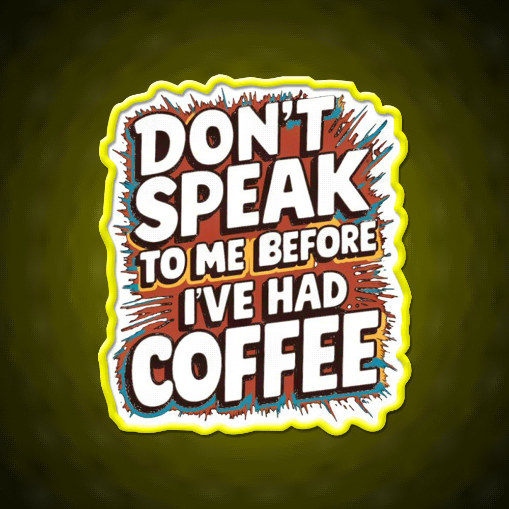 Dont Speak To Me Before Ive Had Coffee Led Neon Sign Espresso Bar Art Rgb Color