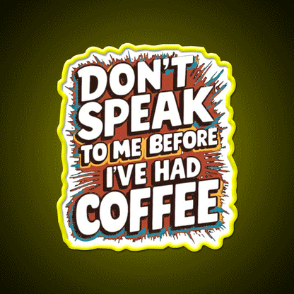 Dont Speak To Me Before Ive Had Coffee Led Neon Sign Espresso Bar Art Rgb Color