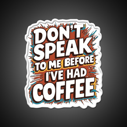 Dont Speak To Me Before Ive Had Coffee Led Neon Sign Espresso Bar Art Rgb Color