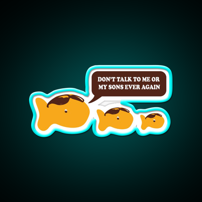 Dont Talk To Me Or My Sons Ever Again Goldfish Snack Food Led Neon Sign Rgb Color