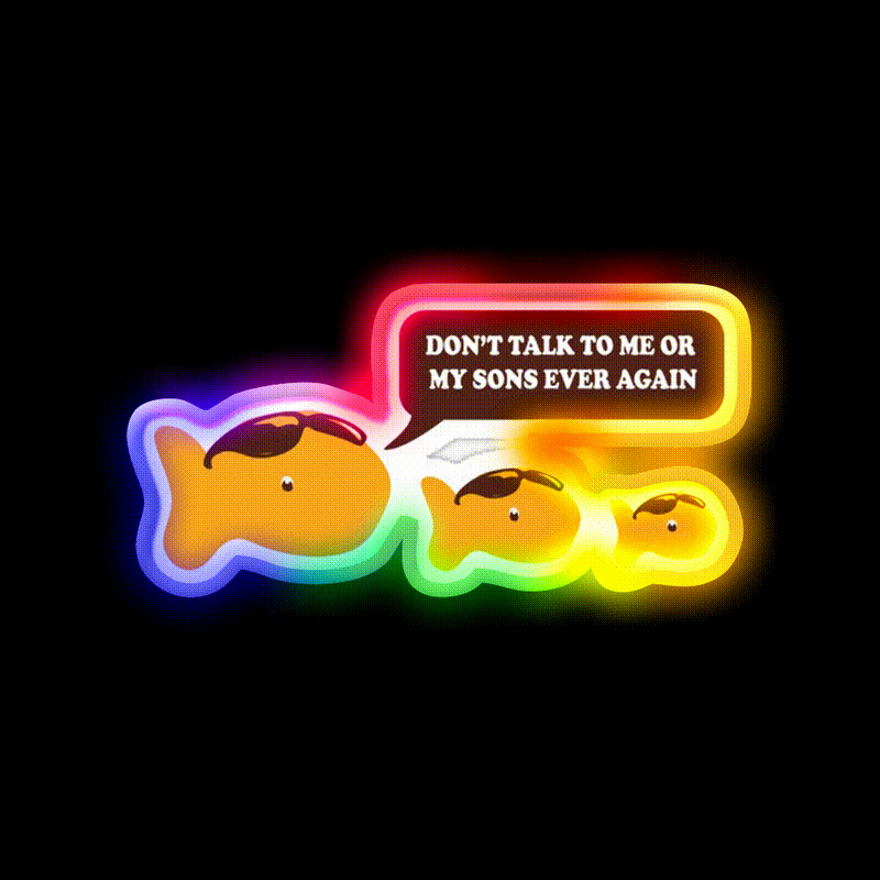 Dont Talk To Me Or My Sons Ever Again Goldfish Snack Food Led Neon Sign Rgb Color