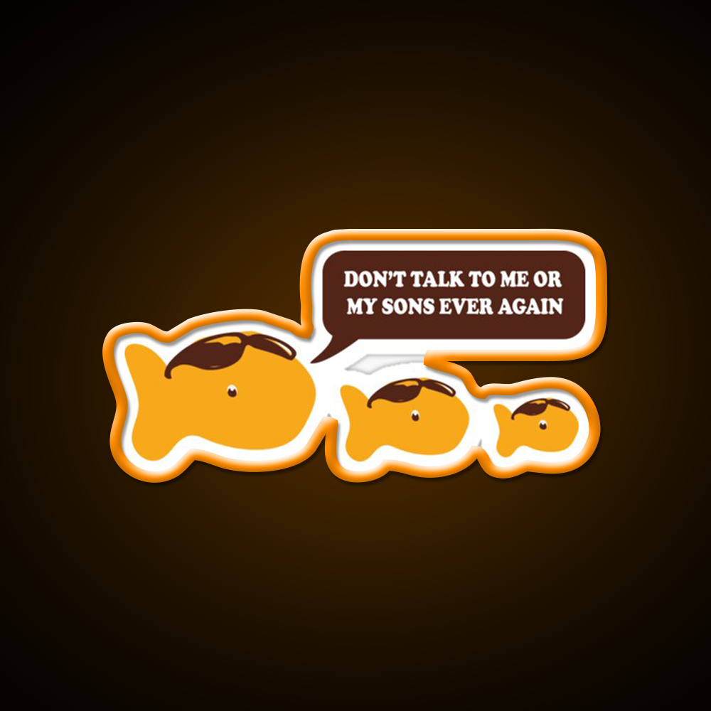 Dont Talk To Me Or My Sons Ever Again Goldfish Snack Food Led Neon Sign Rgb Color