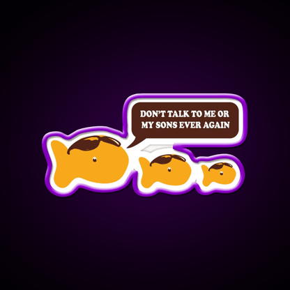 Dont Talk To Me Or My Sons Ever Again Goldfish Snack Food Led Neon Sign Rgb Color - Shineneon