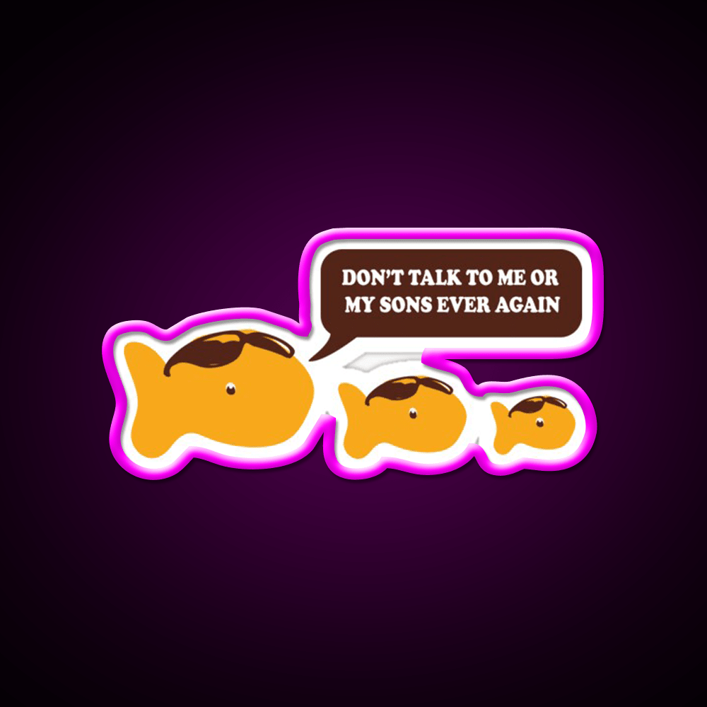 Dont Talk To Me Or My Sons Ever Again Goldfish Snack Food Led Neon Sign Rgb Color - Shineneon