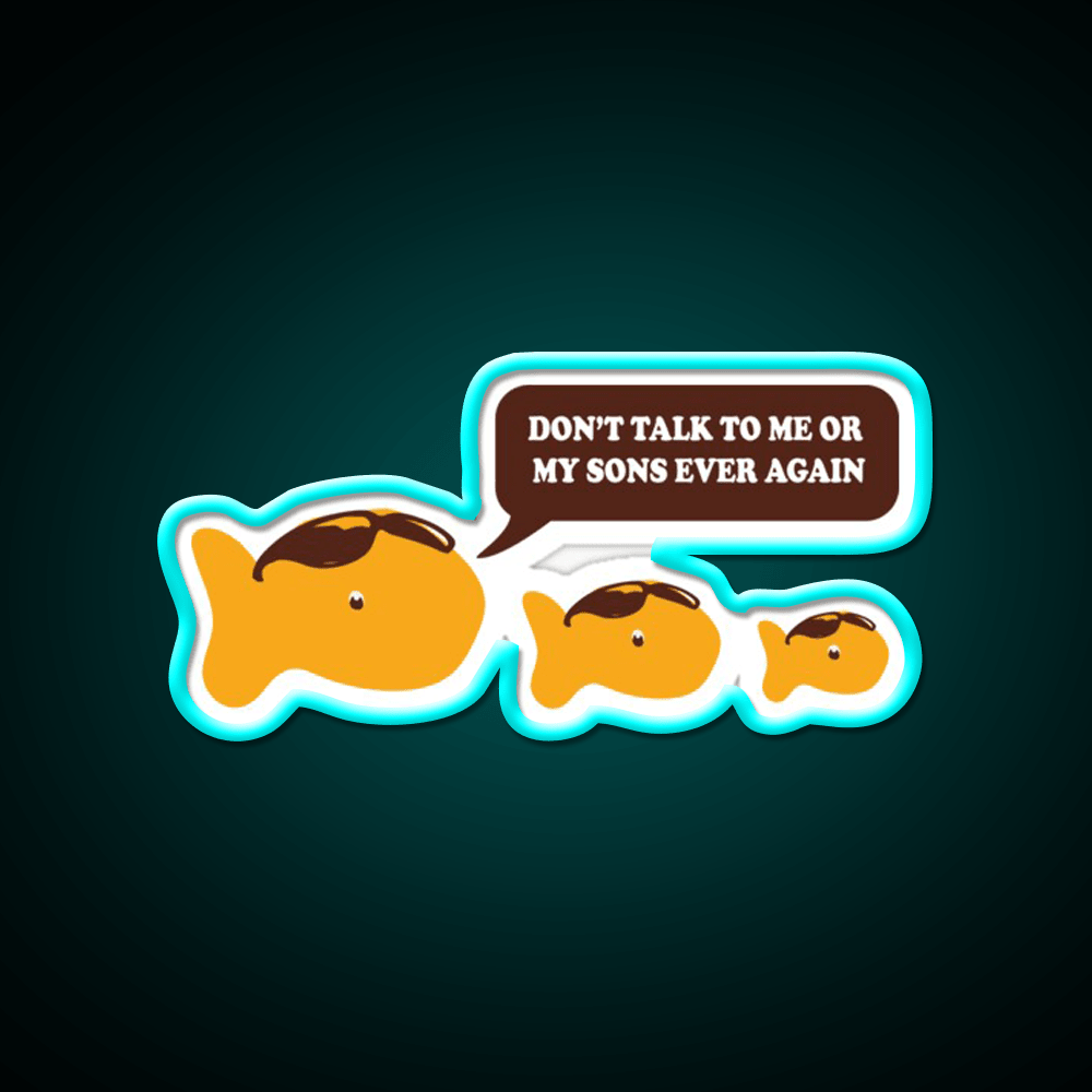 Dont Talk To Me Or My Sons Ever Again Goldfish Snack Food Led Neon Sign Rgb Color - Shineneon