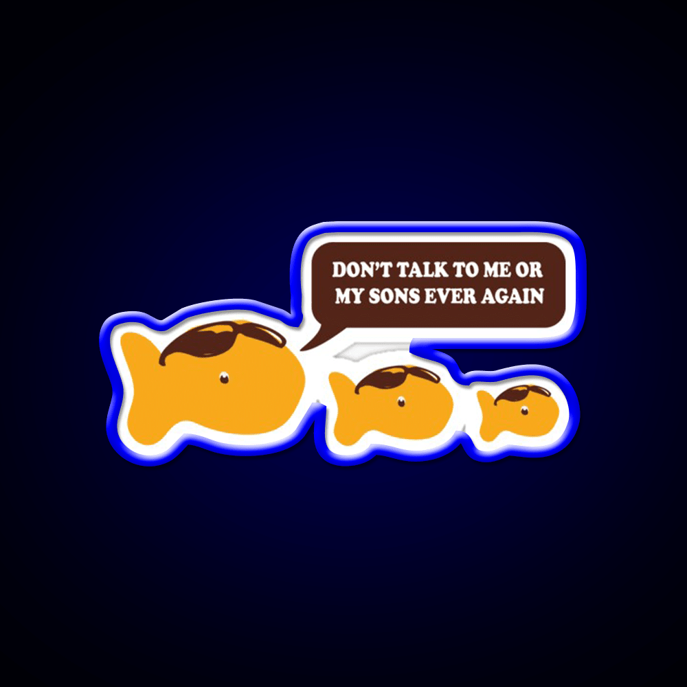 Dont Talk To Me Or My Sons Ever Again Goldfish Snack Food Led Neon Sign Rgb Color - Shineneon