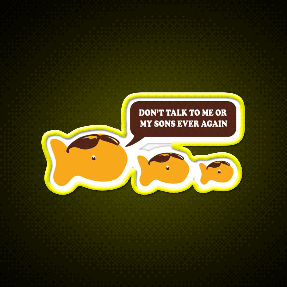 Dont Talk To Me Or My Sons Ever Again Goldfish Snack Food Led Neon Sign Rgb Color