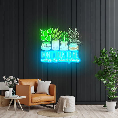 Dont Talk To Me Unless Its About Plants Neon Signs For Sale - Shineneon