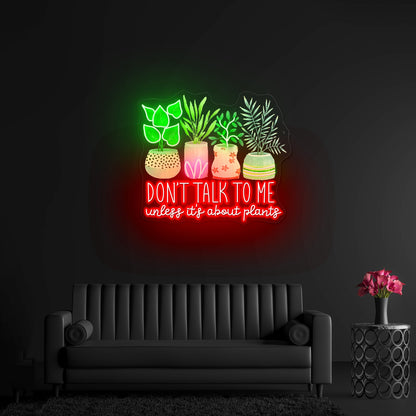 Dont Talk To Me Unless Its About Plants Neon Signs For Sale - Shineneon