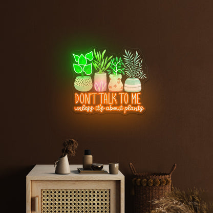 Dont Talk To Me Unless Its About Plants Neon Signs For Sale - Shineneon