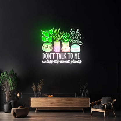 Dont Talk To Me Unless Its About Plants Neon Signs For Sale