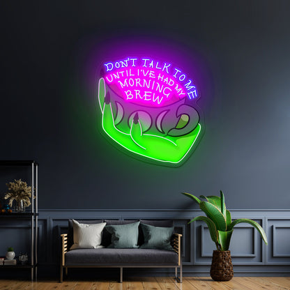Dont Talk To Me Until Ive Had My Morning Brew Open Neon Signs