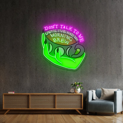 Dont Talk To Me Until Ive Had My Morning Brew Open Neon Signs