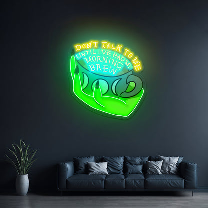 Dont Talk To Me Until Ive Had My Morning Brew Open Neon Signs