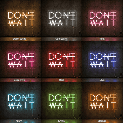 Don't Wait LED Neon Sign - Shineneon