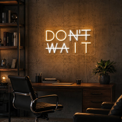 Dont Wait Neon Sign LED Neon Sign real lifestyle scene