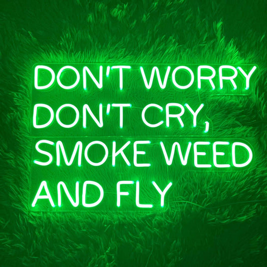 Dont Worry Dont Cry Smoke Ad Fly Neon Sign