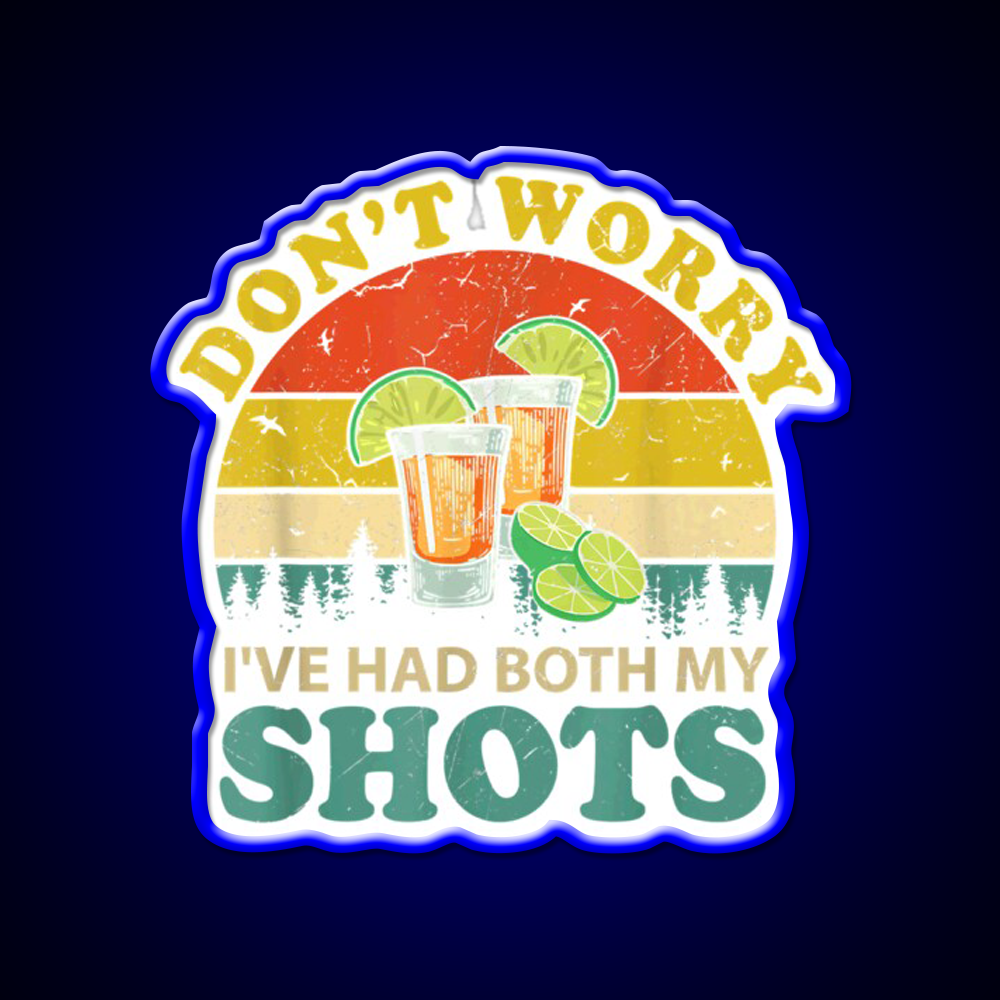 Dont Worry Ive Had Both My Shots Funny Party Drink Tequila Led Neon Sign Rgb Color