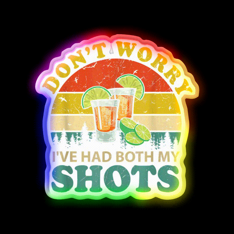 Dont Worry Ive Had Both My Shots Funny Party Drink Tequila Led Neon Sign Rgb Color