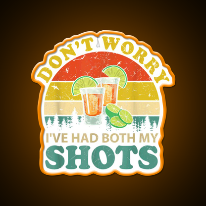 Dont Worry Ive Had Both My Shots Funny Party Drink Tequila Led Neon Sign Rgb Color
