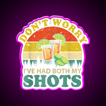 Dont Worry Ive Had Both My Shots Funny Party Drink Tequila Led Neon Sign Rgb Color