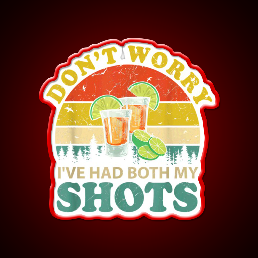 Dont Worry Ive Had Both My Shots Funny Party Drink Tequila Led Neon Sign Rgb Color
