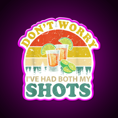Dont Worry Ive Had Both My Shots Funny Party Drink Tequila Led Neon Sign Rgb Color - Shineneon