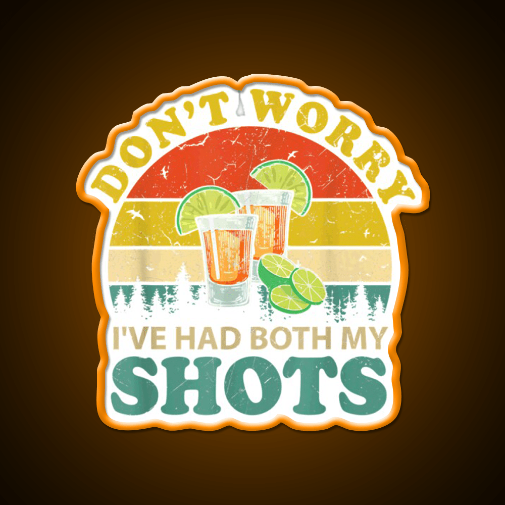 Dont Worry Ive Had Both My Shots Funny Party Drink Tequila Led Neon Sign Rgb Color - Shineneon