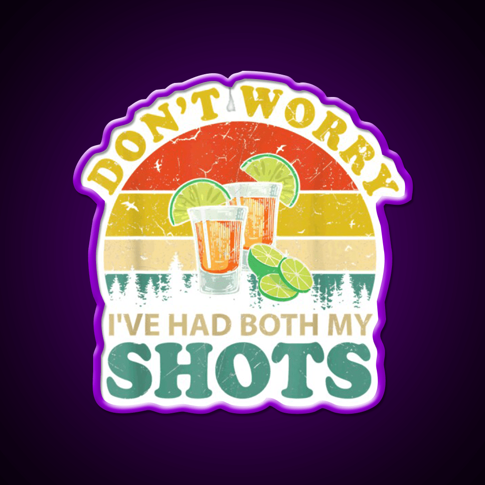 Dont Worry Ive Had Both My Shots Funny Party Drink Tequila Led Neon Sign Rgb Color - Shineneon