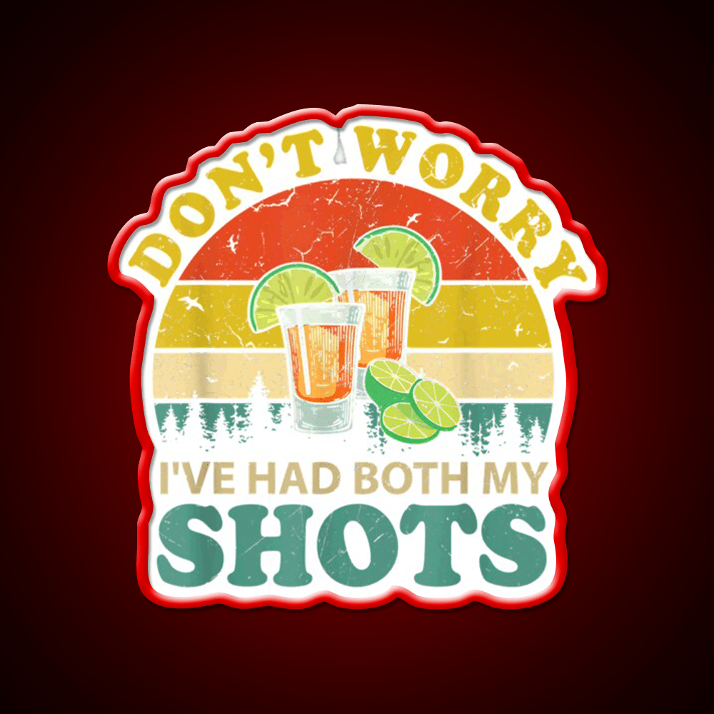 Dont Worry Ive Had Both My Shots Funny Party Drink Tequila Led Neon Sign Rgb Color - Shineneon