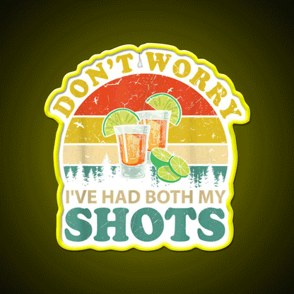Dont Worry Ive Had Both My Shots Funny Party Drink Tequila Led Neon Sign Rgb Color